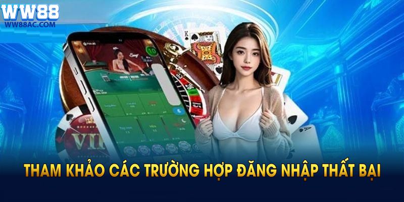 Tham khảo các trường hợp đăng nhập thất bại để tránh gặp phải