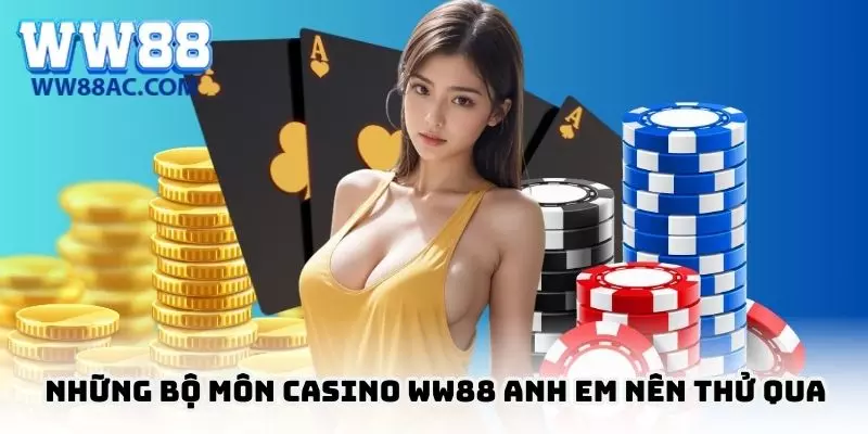 Một vài bộ môn casino tại nhà cái WW88 siêu hot