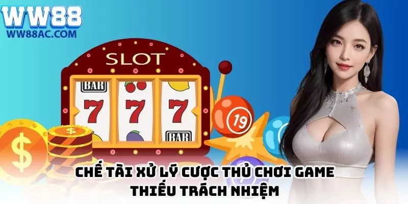 Biện pháp xử lý cược thủ thiếu ý thức trách nhiệm