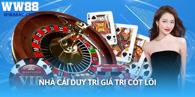 Nhà cái duy trì giá trị cốt lõi từ thời gian đầu