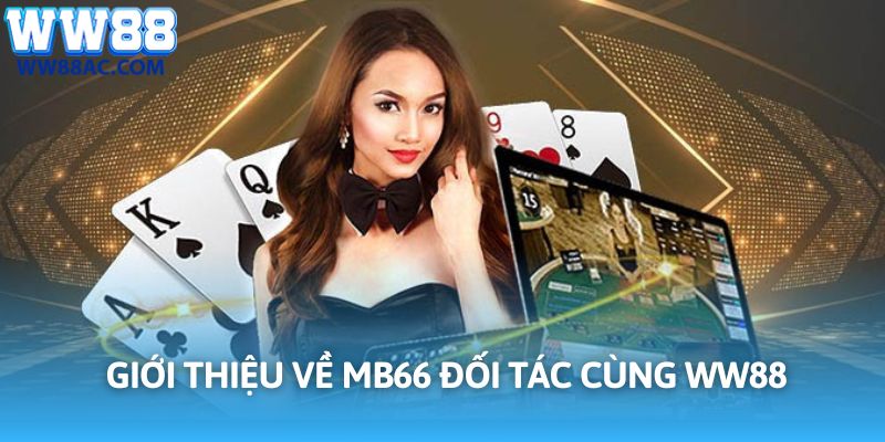 MB66 đối tác cùng WW88 mang đến sân chơi đẳng cấp hàng đầu