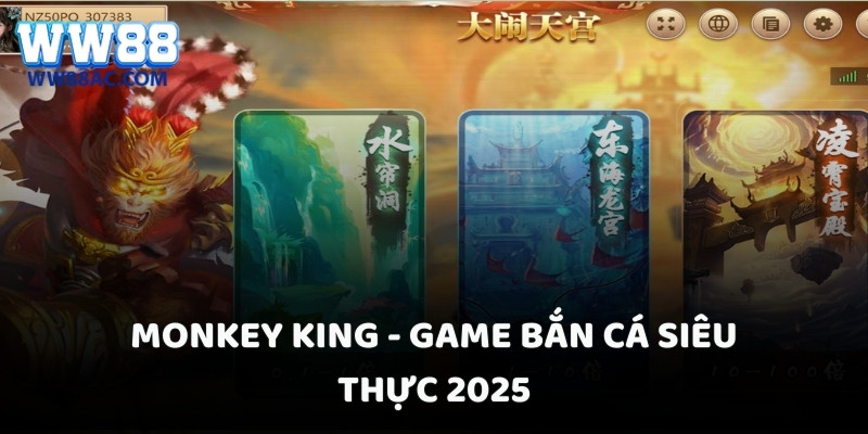 Monkey King - Game bắn cá siêu thực 2025