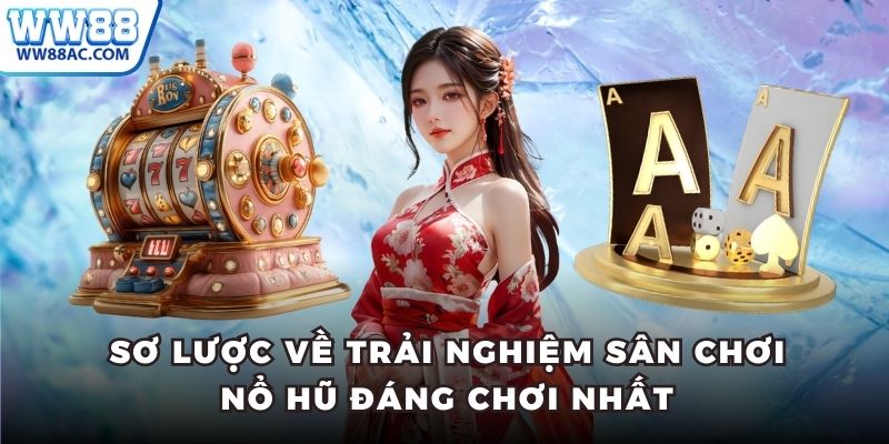 Sơ lược về trải nghiệm sân chơi nổ hũ đáng chơi nhất